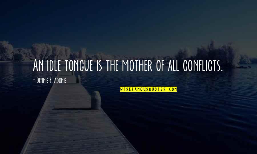 Jumario Quotes By Dennis E. Adonis: An idle tongue is the mother of all