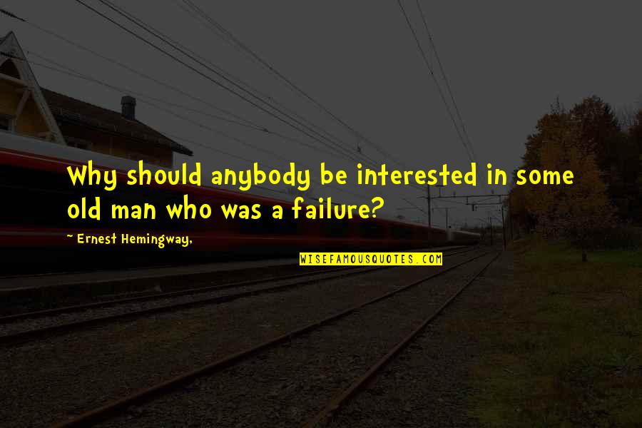 Jumario Quotes By Ernest Hemingway,: Why should anybody be interested in some old
