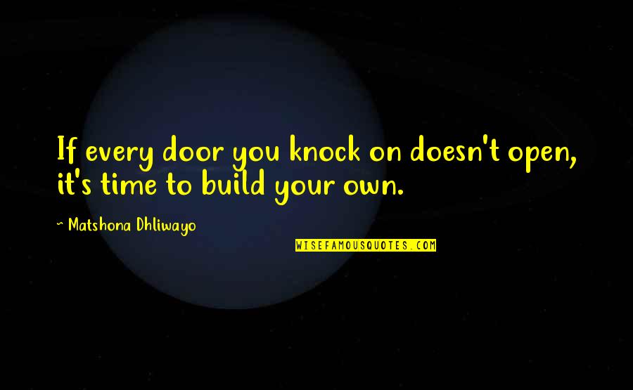 Jumario Quotes By Matshona Dhliwayo: If every door you knock on doesn't open,