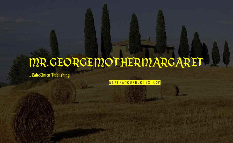 Jumat Inspirational Quotes By Lake Union Publishing: MR. GEORGE MOTHER MARGARET