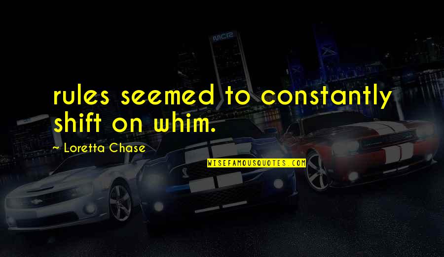 Jumat Motivational Quotes By Loretta Chase: rules seemed to constantly shift on whim.
