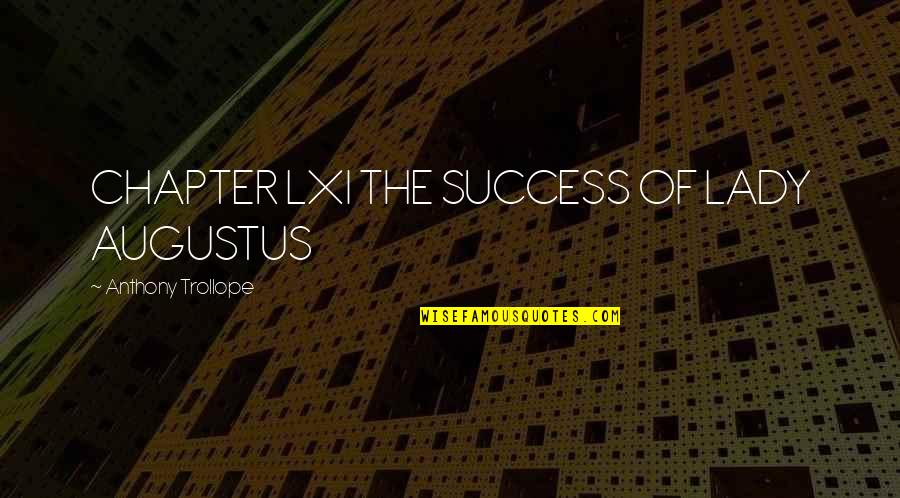 Jumat Wishes Quotes By Anthony Trollope: CHAPTER LXI THE SUCCESS OF LADY AUGUSTUS Jumat Wishes Quotes By Anthony Trollope: CHAPTER LXI THE SUCCESS OF LADY AUGUSTUS