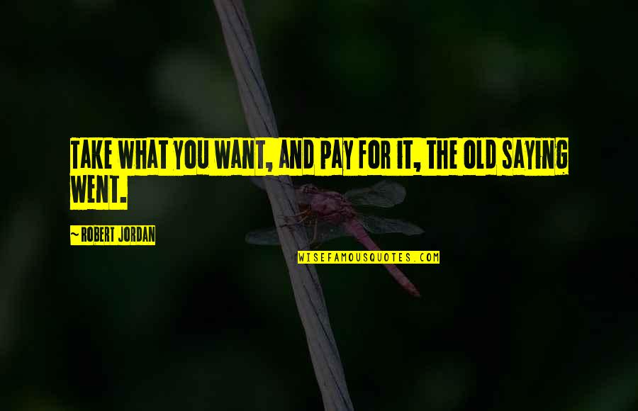 Jumat Wishes Quotes By Robert Jordan: Take what you want, and pay for it,