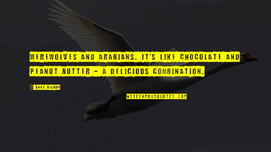 Jumatul Bidah Quotes By Anne Bishop: Werewolves and Arabians. It's like chocolate and peanut Jumatul Bidah Quotes By Anne Bishop: Werewolves and Arabians. It's like chocolate and peanut