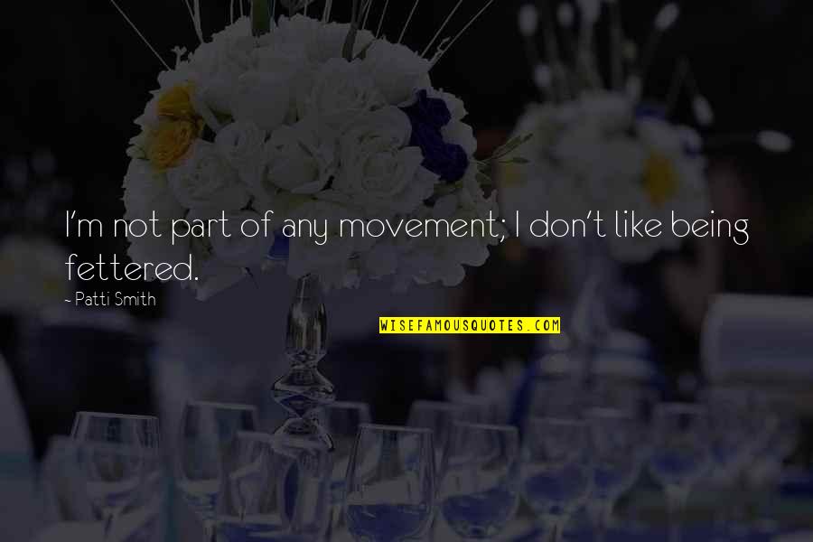 Jumatul Bidah Quotes By Patti Smith: I'm not part of any movement; I don't