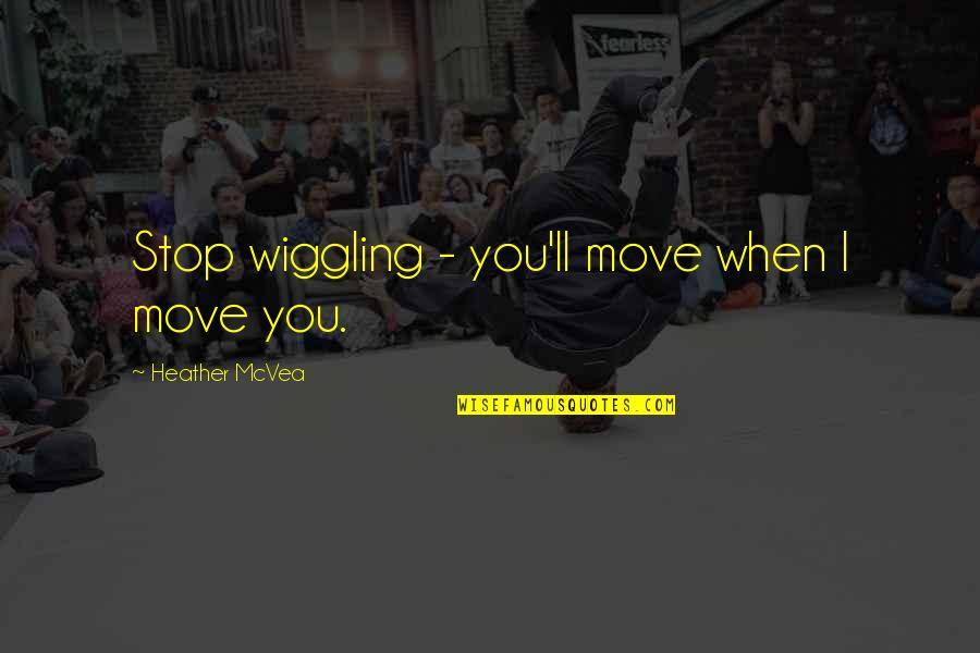 Jumbies Quotes By Heather McVea: Stop wiggling - you'll move when I move