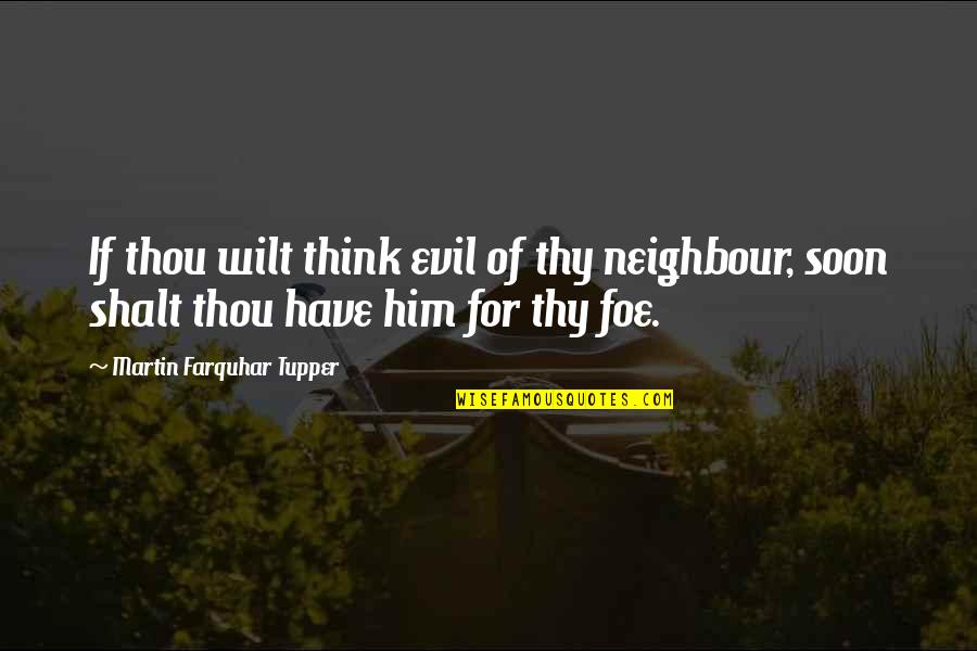 Jumble Answer Quotes By Martin Farquhar Tupper: If thou wilt think evil of thy neighbour, Jumble Answer Quotes By Martin Farquhar Tupper: If thou wilt think evil of thy neighbour,