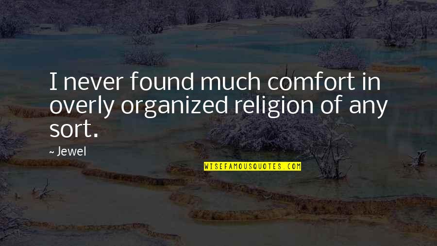 Jumble Words Quotes By Jewel: I never found much comfort in overly organized