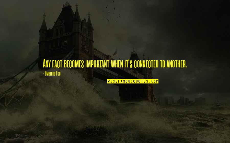 Jumble Words Quotes By Umberto Eco: Any fact becomes important when it's connected to