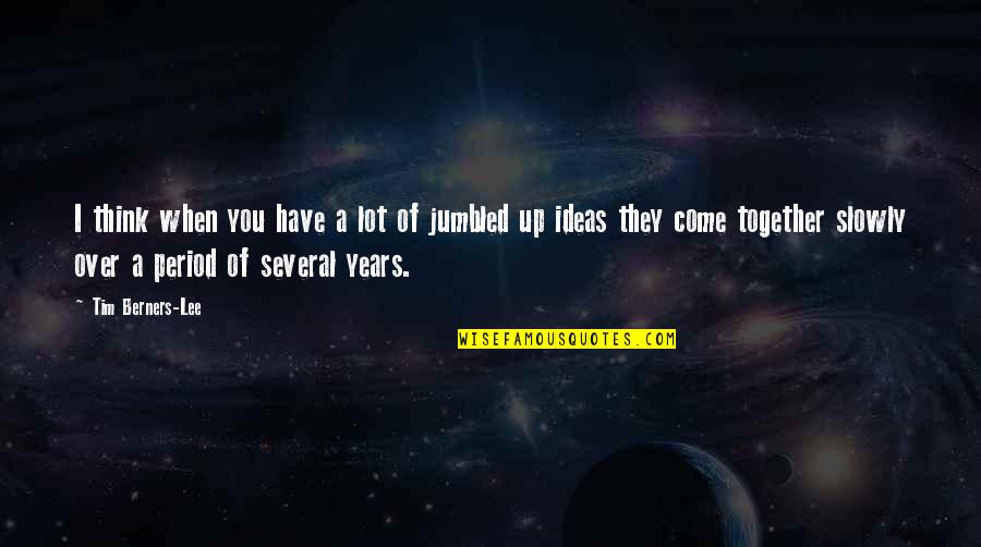 Jumbled Quotes By Tim Berners-Lee: I think when you have a lot of