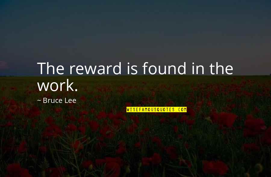 Jumblin Quotes By Bruce Lee: The reward is found in the work.