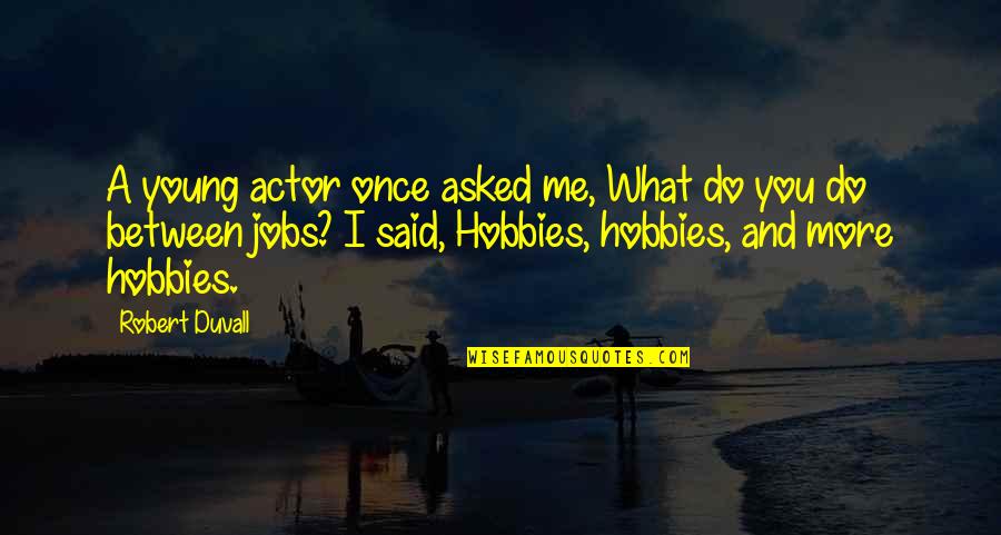 Jumblin Quotes By Robert Duvall: A young actor once asked me, What do