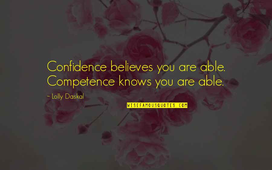 Jumbling Tower Quotes By Lolly Daskal: Confidence believes you are able. Competence knows you