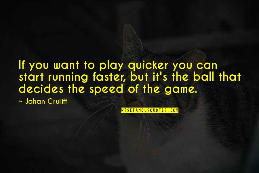 Jumbo Mortgage Quotes By Johan Cruijff: If you want to play quicker you can Jumbo Mortgage Quotes By Johan Cruijff: If you want to play quicker you can