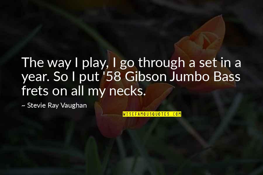 Jumbo Quotes By Stevie Ray Vaughan: The way I play, I go through a Jumbo Quotes By Stevie Ray Vaughan: The way I play, I go through a