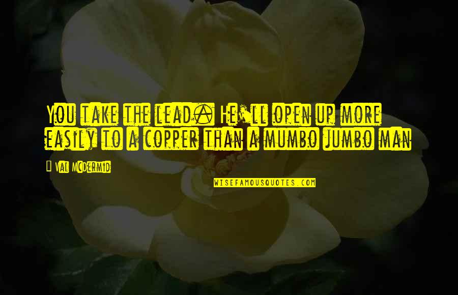 Jumbo Quotes By Val McDermid: You take the lead. He'll open up more