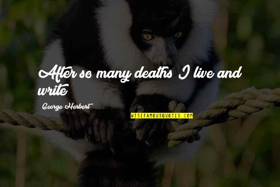 Jumeaux Monozygotes Quotes By George Herbert: After so many deaths I live and write; Jumeaux Monozygotes Quotes By George Herbert: After so many deaths I live and write;
