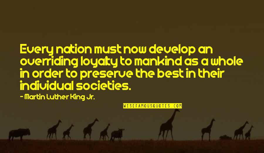Jumelles In English Quotes By Martin Luther King Jr.: Every nation must now develop an overriding loyalty Jumelles In English Quotes By Martin Luther King Jr.: Every nation must now develop an overriding loyalty
