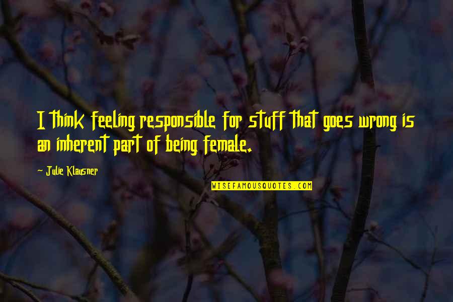 Jumelles Quotes By Julie Klausner: I think feeling responsible for stuff that goes