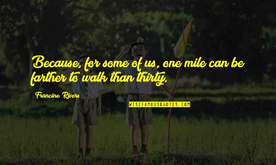 Jumex Quotes By Francine Rivers: Because, for some of us, one mile can