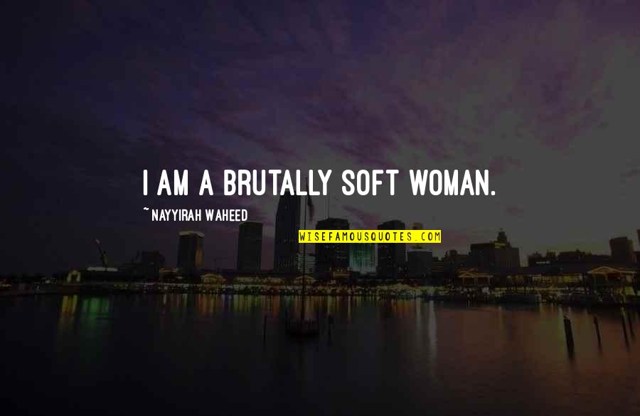 Jumlah Penduduk Quotes By Nayyirah Waheed: i am a brutally soft woman.