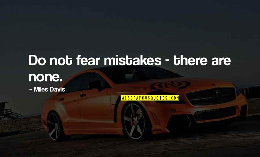 Jumma Duas Quotes By Miles Davis: Do not fear mistakes - there are none.