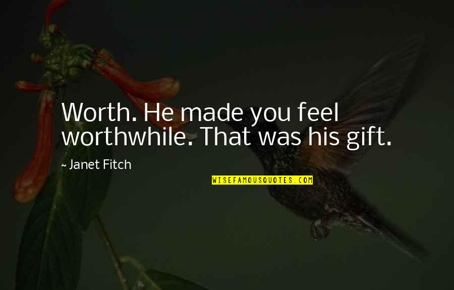 Jumma Mubarak Best Quotes By Janet Fitch: Worth. He made you feel worthwhile. That was Jumma Mubarak Best Quotes By Janet Fitch: Worth. He made you feel worthwhile. That was