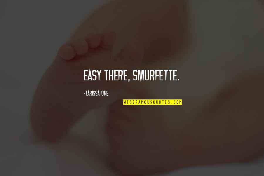 Jumma Mubarak Blessing Quotes By Larissa Ione: Easy there, Smurfette. Jumma Mubarak Blessing Quotes By Larissa Ione: Easy there, Smurfette.
