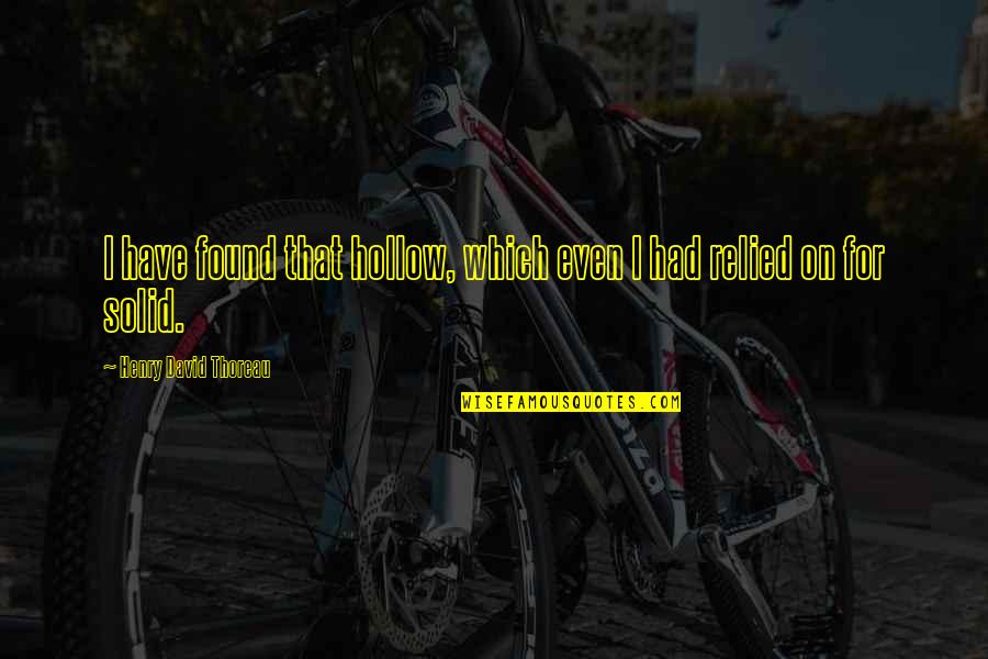 Jumma Mubarak Hadees Quotes By Henry David Thoreau: I have found that hollow, which even I Jumma Mubarak Hadees Quotes By Henry David Thoreau: I have found that hollow, which even I