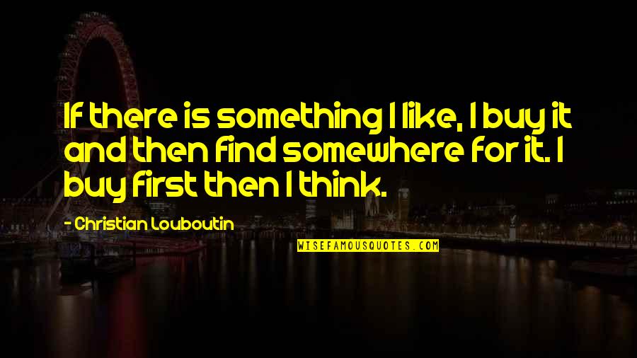 Jumma Mubarak Pic Quotes By Christian Louboutin: If there is something I like, I buy