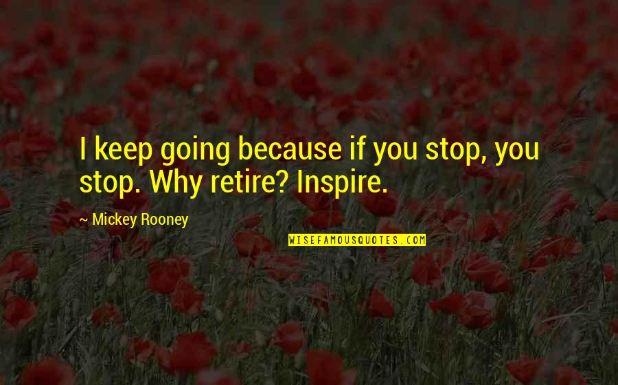 Jumma Quotes By Mickey Rooney: I keep going because if you stop, you