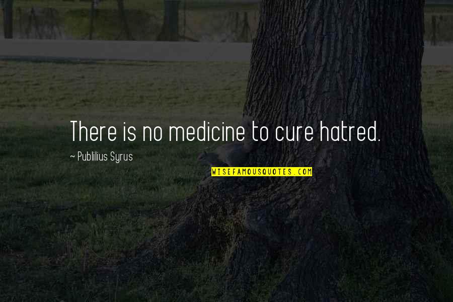 Jumma Tul Wida Quotes By Publilius Syrus: There is no medicine to cure hatred. Jumma Tul Wida Quotes By Publilius Syrus: There is no medicine to cure hatred.