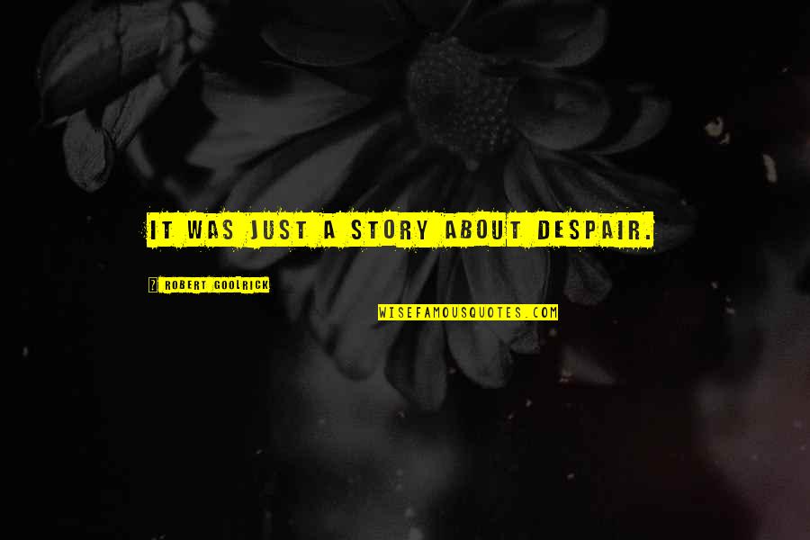 Jummah Day Quotes By Robert Goolrick: It was just a story about despair.