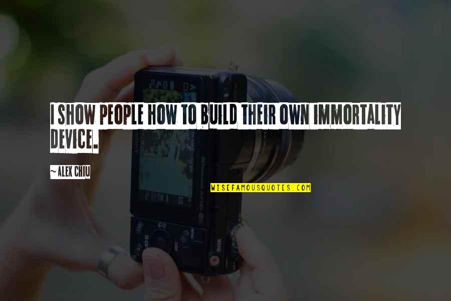 Jummah Mubarak Quotes By Alex Chiu: I show people how to build their own