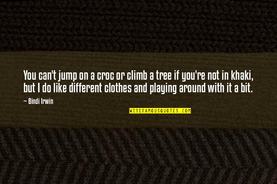 Jump Around Quotes By Bindi Irwin: You can't jump on a croc or climb