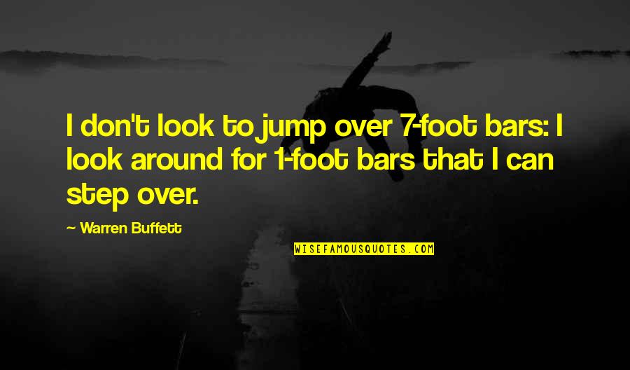 Jump Around Quotes By Warren Buffett: I don't look to jump over 7-foot bars:
