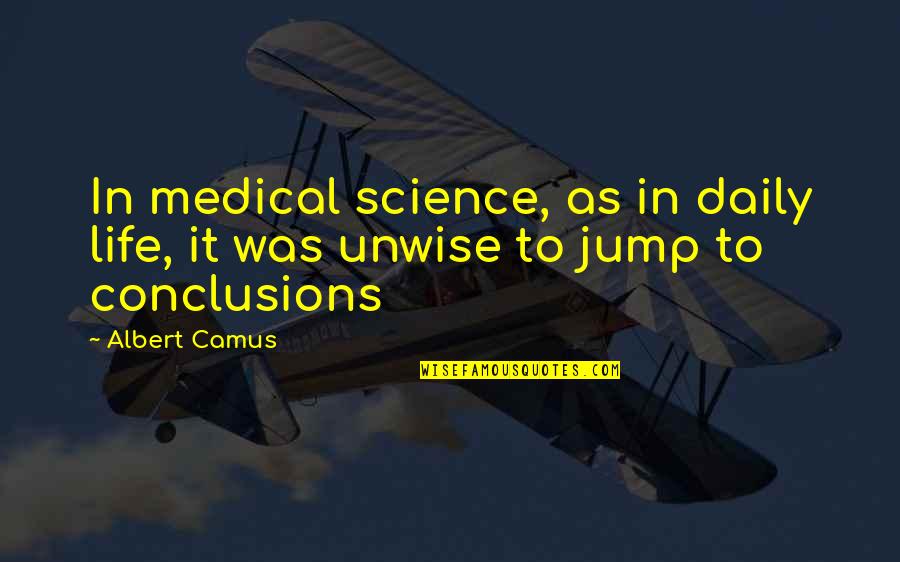Jump In Quotes By Albert Camus: In medical science, as in daily life, it