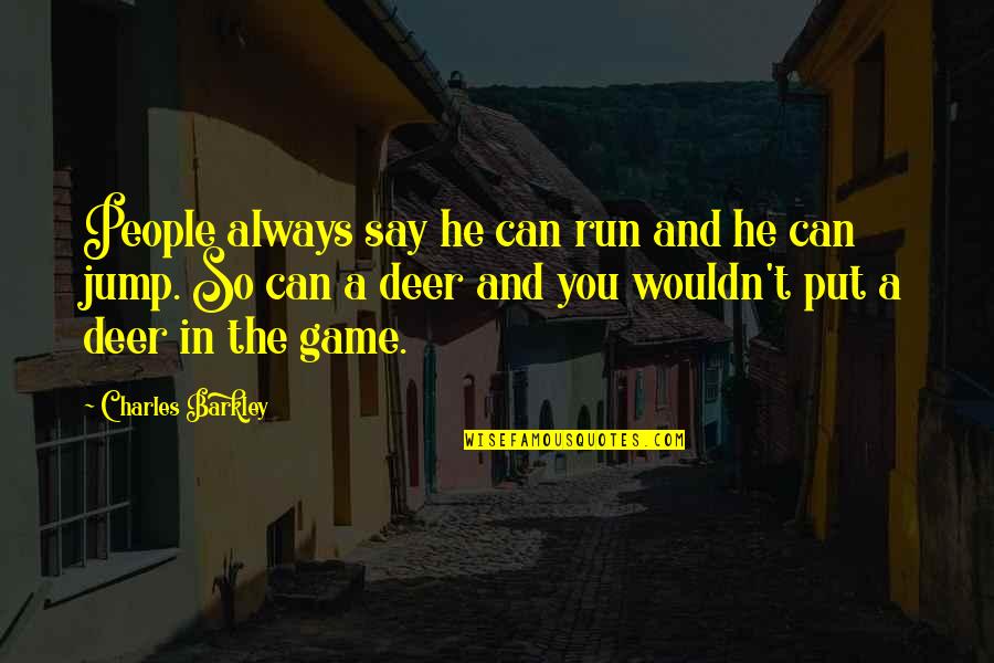 Jump In Quotes By Charles Barkley: People always say he can run and he