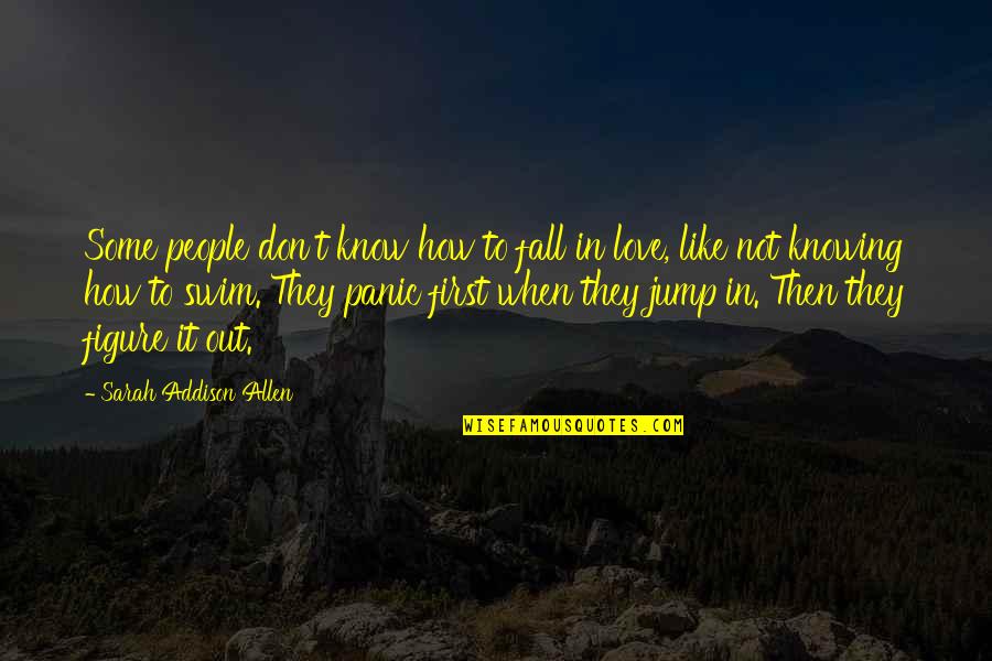 Jump In Quotes By Sarah Addison Allen: Some people don't know how to fall in