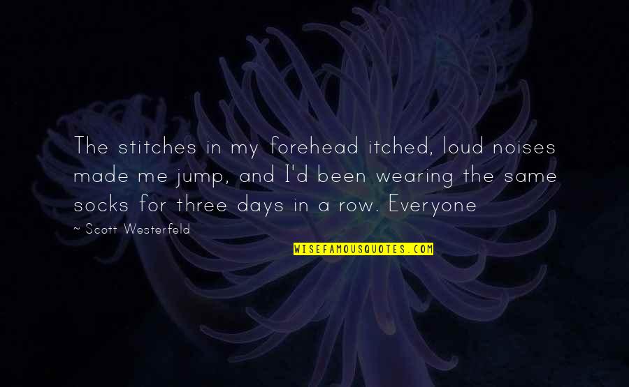 Jump In Quotes By Scott Westerfeld: The stitches in my forehead itched, loud noises