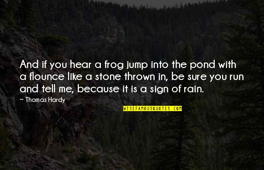 Jump In Quotes By Thomas Hardy: And if you hear a frog jump into