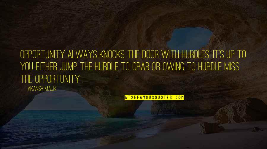 Jump Inspirational Quotes By Akansh Malik: Opportunity always knocks the door with hurdles. It's