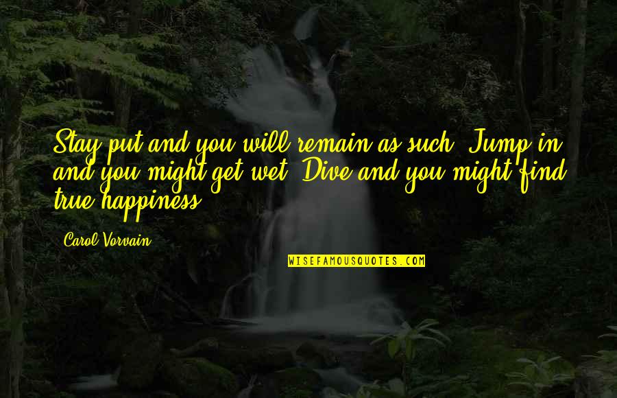 Jump Inspirational Quotes By Carol Vorvain: Stay put and you will remain as such.