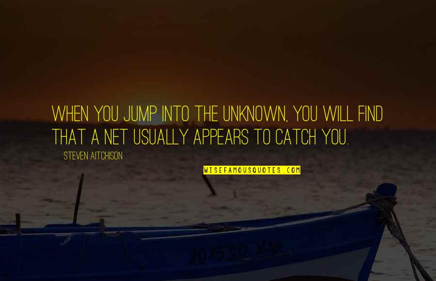 Jump Inspirational Quotes By Steven Aitchison: When you jump into the unknown, you will