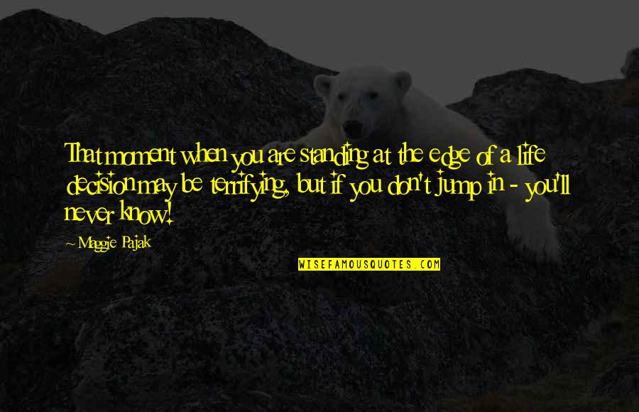 Jump Motivational Quotes By Maggie Pajak: That moment when you are standing at the Jump Motivational Quotes By Maggie Pajak: That moment when you are standing at the