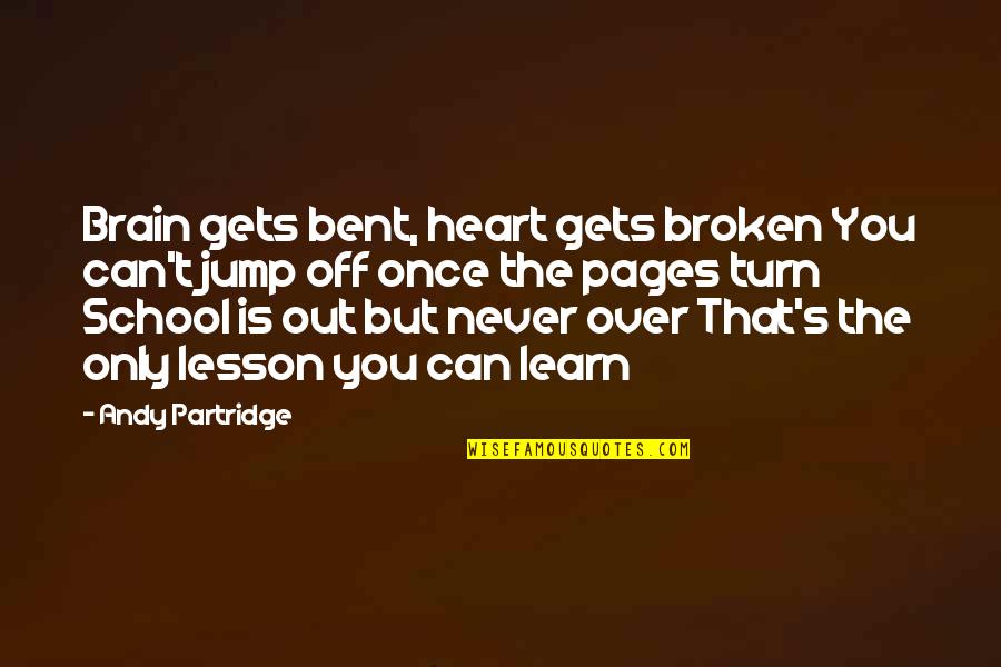 Jump Off Quotes By Andy Partridge: Brain gets bent, heart gets broken You can't