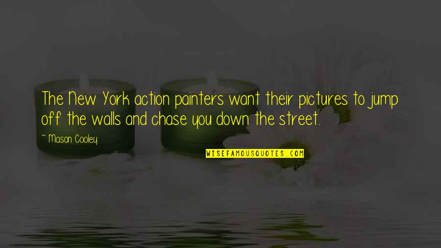 Jump Off Quotes By Mason Cooley: The New York action painters want their pictures