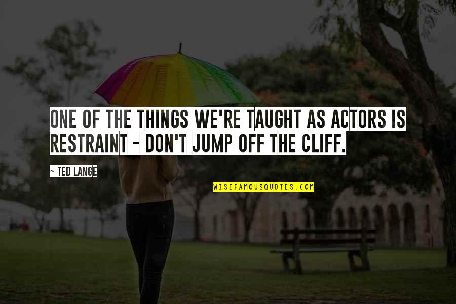 Jump Off Quotes By Ted Lange: One of the things we're taught as actors