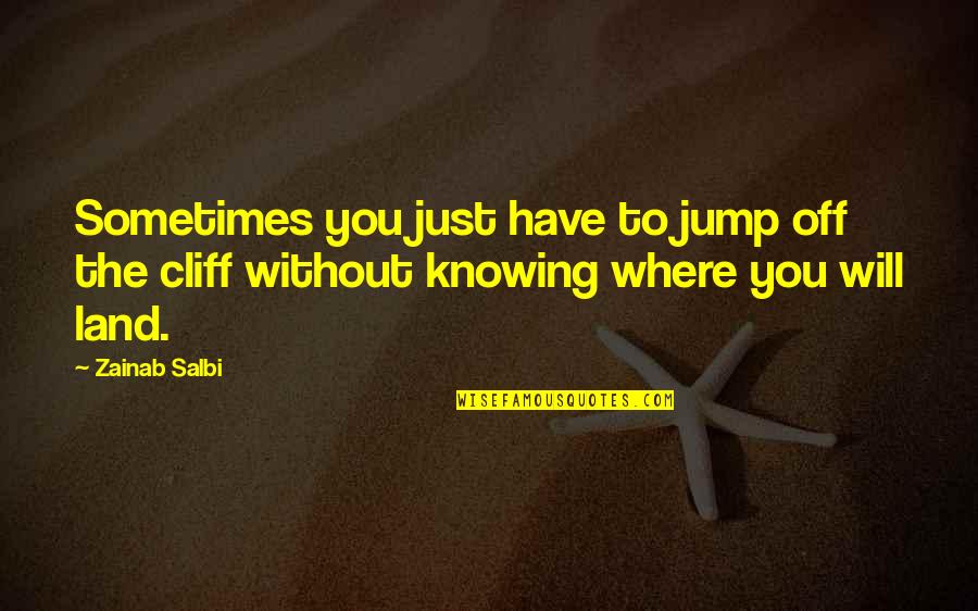 Jump Off Quotes By Zainab Salbi: Sometimes you just have to jump off the
