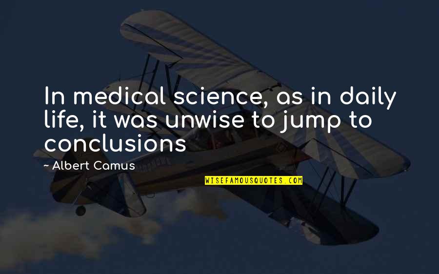 Jump Quotes By Albert Camus: In medical science, as in daily life, it